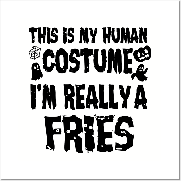 This is My Human Costume I'm Really A Fries Halloween Wall Art by PhiloArt